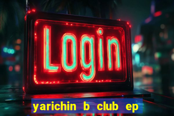 yarichin b club ep 2 dublado